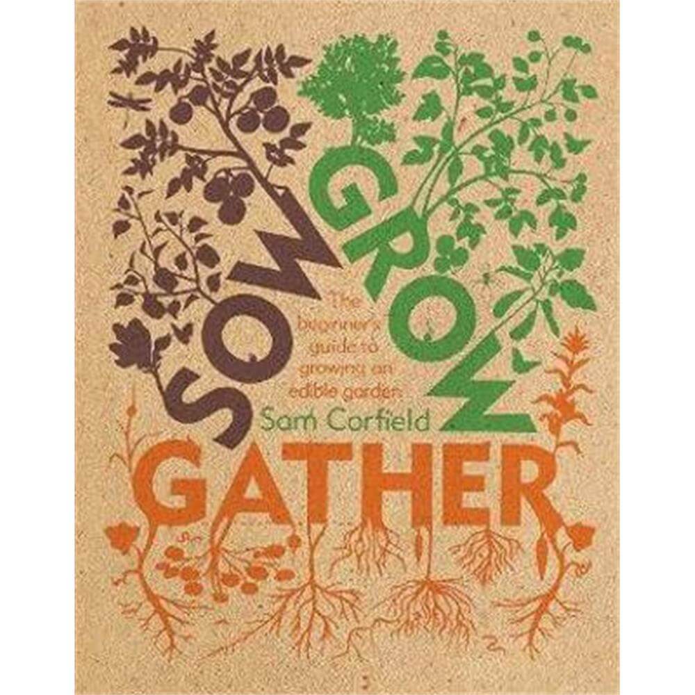 Sow Grow Gather: The Beginner's Guide to Growing an Edible Garden (Paperback) - Sam Corfield